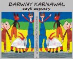 „Barwny KARNAWAŁ, czyli ZAPUSTY”